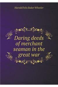 Daring Deeds of Merchant Seaman in the Great War