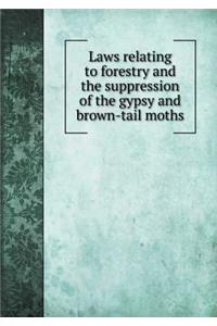 Laws relating to forestry and the suppression of the gypsy and brown-tail moths