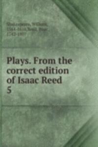 Plays. From the correct edition of Isaac Reed