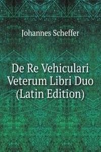 De Re Vehiculari Veterum Libri Duo (Latin Edition)
