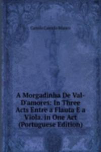 Morgadinha De Val-D'amores: In Three Acts Entre a Flauta E a Viola. in One Act (Portuguese Edition)