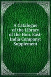 Catalogue of the Library of the Hon. East-India Company: Supplement