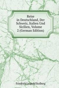 Reise in Deutschland, Der Schweiz, Italien Und Sicilien, Volume 2 (German Edition)