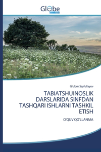 Tabiatshuinoslik Darslarida Sinfdan Tashqari Ishlarni Tashkil Etish
