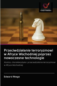Przeciwdzialanie terroryzmowi w Afryce Wschodniej poprzez nowoczesne technologie