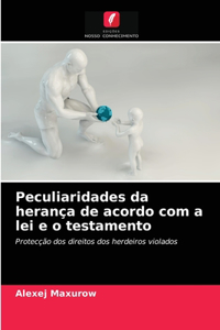 Peculiaridades da herança de acordo com a lei e o testamento