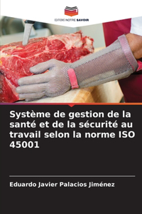 Système de gestion de la santé et de la sécurité au travail selon la norme ISO 45001