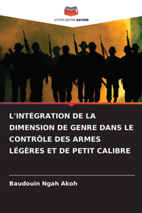 L'Intégration de la Dimension de Genre Dans Le Contrôle Des Armes Légères Et de Petit Calibre