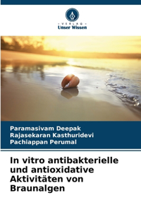 In vitro antibakterielle und antioxidative Aktivitäten von Braunalgen