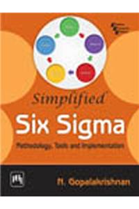 Simplified Six Sigma : Methodology, Tools And Implementation