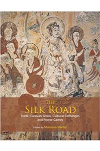 The Silk Road: Trade, Caravanserais, Cultural Exchanges and Power Games