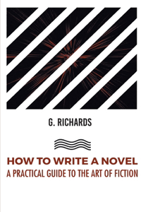How to Write a Novel a Practical Guide to the Art of Fiction