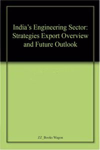 India's Engineering Sector: Strategies Export Overview and Future Outlook