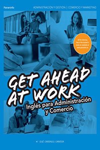 Get Ahead at Work. Ingles para Administracion y Comercio