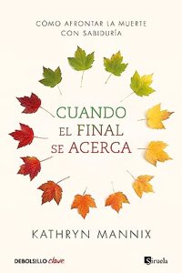 Cuando el final se acerca: Como afrontar la muerte con sabiduria