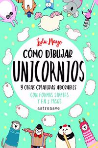 Como dibujar unicornios y otras criaturas adorables