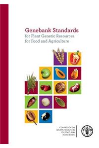 Genebank Standards for Plant Genetic Resources for Food and Agriculture