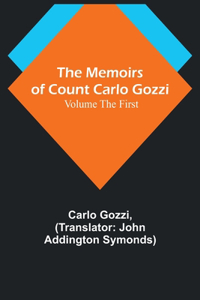 Memoirs of Count Carlo Gozzi; Volume the First