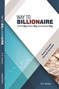 Way To Billionaire (Think Big, Dream Big And Achieve Big)