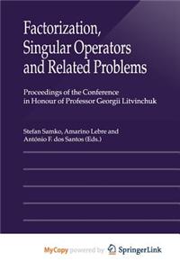 Factorization, Singular Operators and Related Problems
