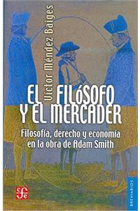 El Filsofo y El Mercader: Filosof-A, Derecho y Econom-A En La Obra de Adam Smith