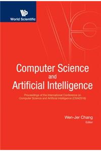 Computer Science and Artificial Intelligence - Proceedings of the International Conference on Computer Science and Artificial Intelligence (Csai2016)