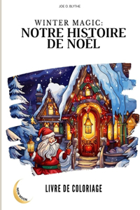 Magie de l'Hiver: Notre histoire de Noël - livre de coloriage: Un voyage visuel à travers notre pays de Noël en 50 images