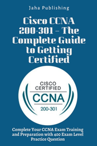 Cisco CCNA 200-301 - The Complete Guide to Getting Certified