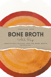 Bone Broth All Day