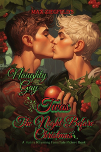 The Naughty Gay Twas The Night Before Christmas-A Funny Rhyming FairyTale Picture Book