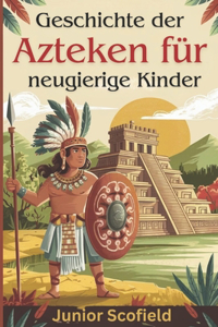 Geschichte der Azteken für neugierige Kinder