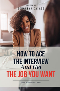 How To Ace The Interview And Get The Job You Want