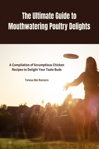 Ultimate Guide to Mouthwatering Poultry Delights