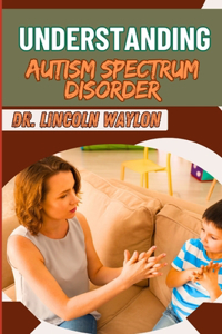 Understanding Autism Spectrum Disorder