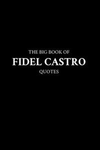 Big Book of Fidel Castro Quotes