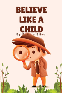 Believe Like a Child