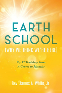 Earth School (Why We Think We're Here)