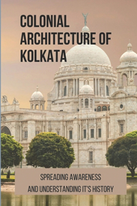 Colonial Architecture Of Kolkata