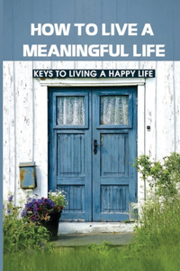 How To Live A Meaningful Life
