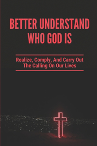Better Understand Who God Is