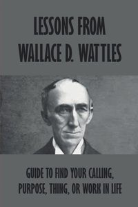 Lessons From Wallace D. Wattles