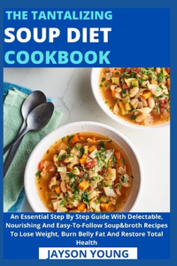 The Tantalizing Soup Diet Cookbook