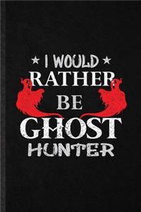 I Would Rather Be Ghost Hunter