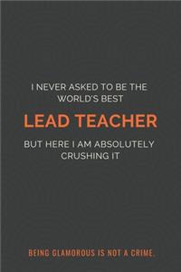 I Never Asked to Be the World's Best Lead Teacher but Here I Am Absolutely Crushing It. Being glamorous is not a crime.