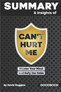 Summary & Insights of Can't Hurt Me Master Your Mind and Defy the Odds by David Goggins - Goodbook