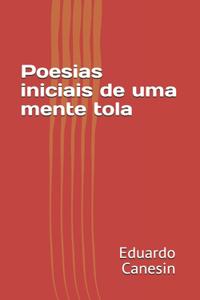 Poesias iniciais de uma mente tola