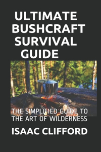 Ultimate Bushcraft Survival Guide