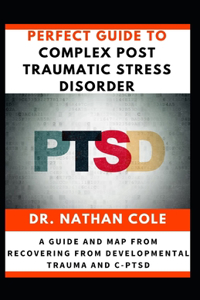 Perfect Guide To Complex Post Traumatic Stress Disorder