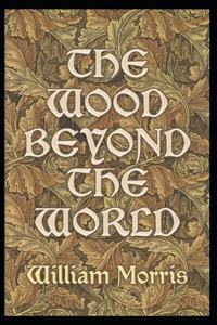 The Wood Beyond the World Illustrated by (Edward Burne-Jones)