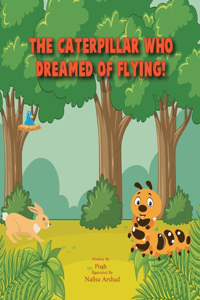 Caterpillar who dreamed of flying!